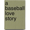 A Baseball Love Story door Mark Altchek
