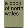 A Book Of North Wales door Sabine Baring-Gould