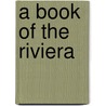A Book Of The Riviera door S 1834-1924 Baring-Gould