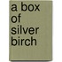 A Box Of Silver Birch