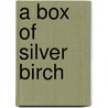 A Box Of Silver Birch door Phoebe Hesketh