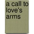A Call To Love's Arms