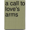 A Call To Love's Arms door Lonnie Green