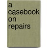A Casebook On Repairs door Delyth W. Williams