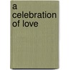 A Celebration of Love door Helen Steiner Rice