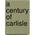 A Century Of Carlisle