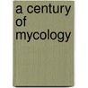 A Century Of Mycology door Onbekend