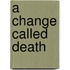 A Change Called Death