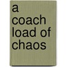 A Coach Load Of Chaos door Rob Sissons