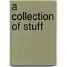 A Collection Of Stuff by C. Bryant