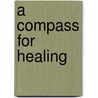 A Compass for Healing door Noah BenShea
