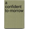 A Confident To-Morrow by Blander Matthews
