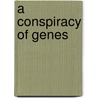A Conspiracy of Genes by Tba
