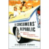 A Consumers' Republic door Lizabeth Cohen