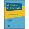 A Course In Convexity door Alexander Barvinok