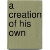 A Creation Of His Own by Patricia S. Whitesell