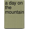 A Day on the Mountain by Kevin Kurtz