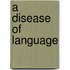 A Disease Of Language