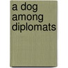 A Dog Among Diplomats by J.F. Englert