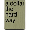 A Dollar the Hard Way by Kestner Wallace