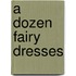 A Dozen Fairy Dresses