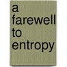 A Farewell To Entropy by Arieh Ben-Naim
