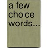 A Few Choice Words... door Kim Harris