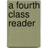 A Fourth Class Reader by George Stillman Hillard
