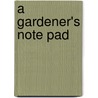 A Gardener's Note Pad by Wilber Smith