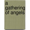 A Gathering Of Angels by Morris B. Margolies