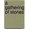 A Gathering of Stones door Carol Ann Bassett