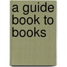 A Guide Book To Books door Sargant Edmund Beale
