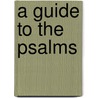 A Guide To The Psalms by John Haegreaves