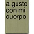 A Gusto Con Mi Cuerpo