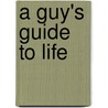 A Guy's Guide To Life door Jayson Boyett