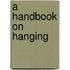 A Handbook On Hanging
