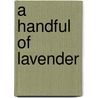 A Handful Of Lavender by Lizette Woodworth Rees