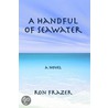 A Handful Of Seawater door Ron Frazer