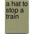 A Hat to Stop a Train