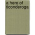 A Hero Of Ticonderoga