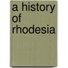 A History Of Rhodesia door Onbekend