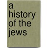 A History Of The Jews by Professor Paul Goodman