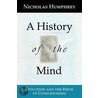 A History of the Mind door Nicholas Humphrey
