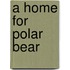 A Home for Polar Bear