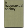 A Hypersexual Society by Kenneth Kammeyer