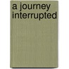 A Journey Interrupted door Olu Martins