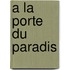 A La Porte Du Paradis