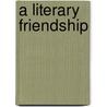 A Literary Friendship door Thomas Westwood