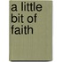 A Little Bit Of Faith