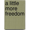 A Little More Freedom door Jack S. Blocker